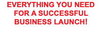 EVERYTHING YOU NEED FOR A SUCCESSFUL BUSINESS LAUNCH!